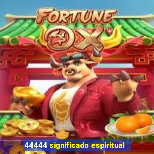 44444 significado espiritual